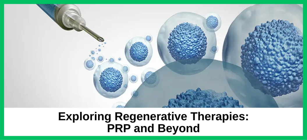 Exploring Regenerative Therapies: PRP and Beyond
